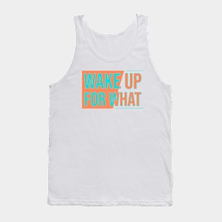 Wake Up for What Tank Top